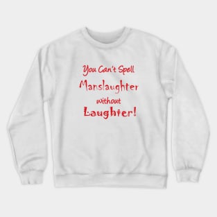 You can't spell 'manslaughter' without 'laughter' Crewneck Sweatshirt